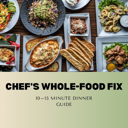 Chef’s Whole-Food Fix: 15 Minute Recipe Guide